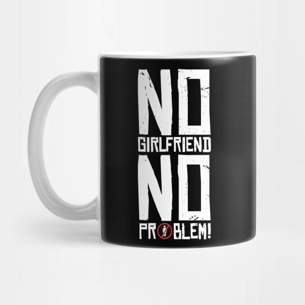 No  girlfriend no problem T-shirt STICKERS APPAREL MUGS NOTEBOOKS by animales_planet